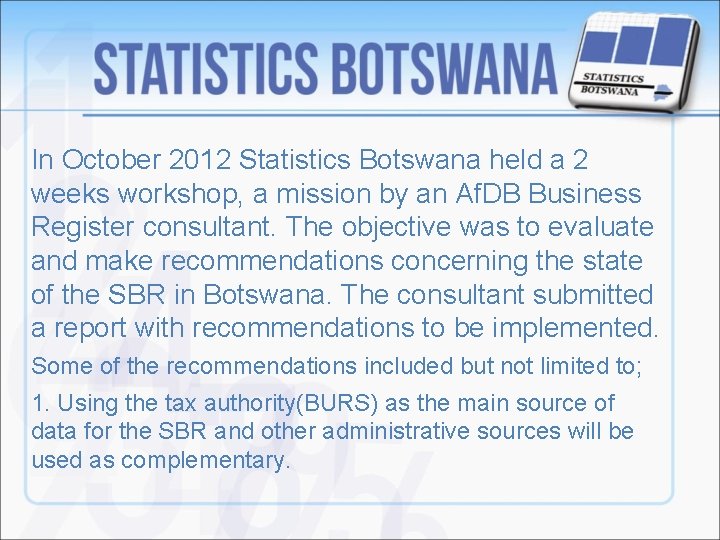 In October 2012 Statistics Botswana held a 2 weeks workshop, a mission by an