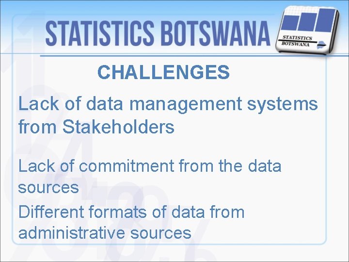 CHALLENGES Lack of data management systems from Stakeholders Lack of commitment from the data