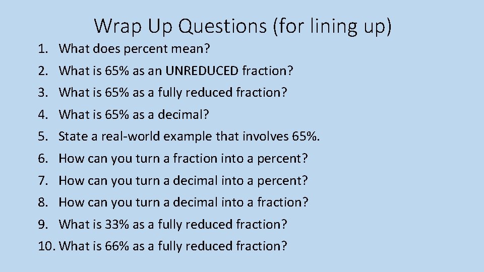 Wrap Up Questions (for lining up) 1. What does percent mean? 2. What is