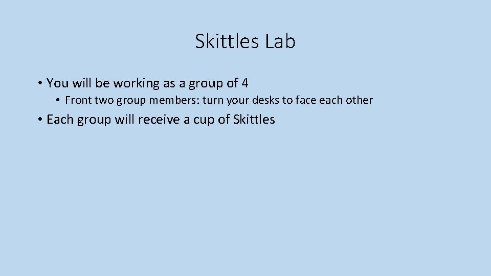 Skittles Lab • You will be working as a group of 4 • Front