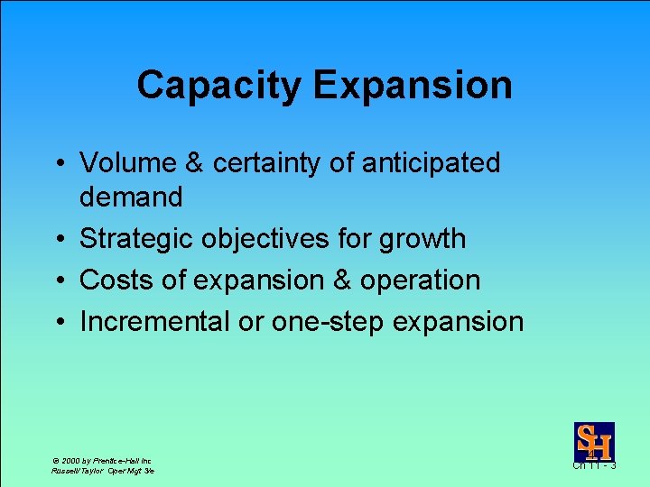 Capacity Expansion • Volume & certainty of anticipated demand • Strategic objectives for growth