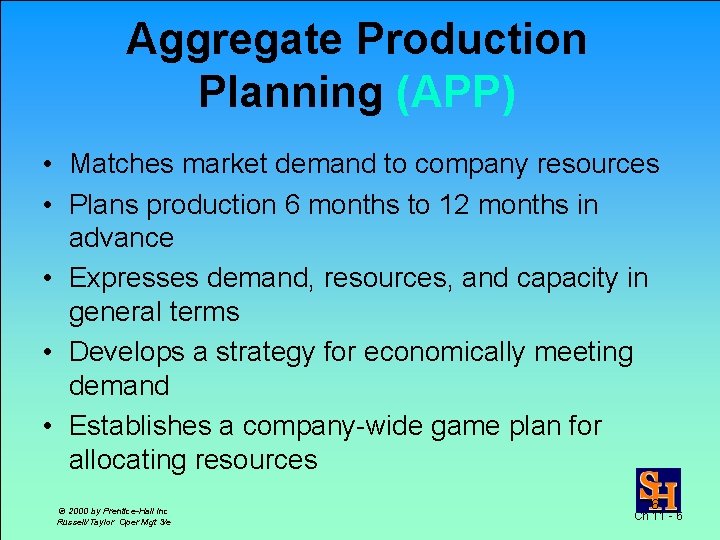 Aggregate Production Planning (APP) • Matches market demand to company resources • Plans production