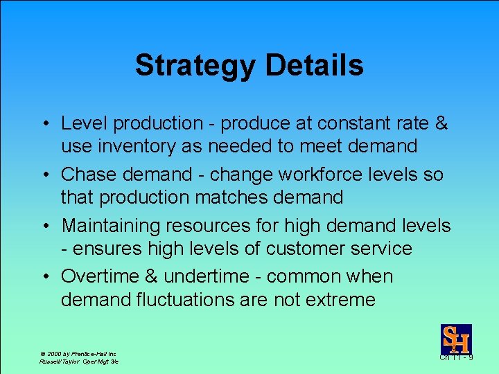 Strategy Details • Level production - produce at constant rate & use inventory as