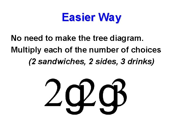Easier Way No need to make the tree diagram. Multiply each of the number