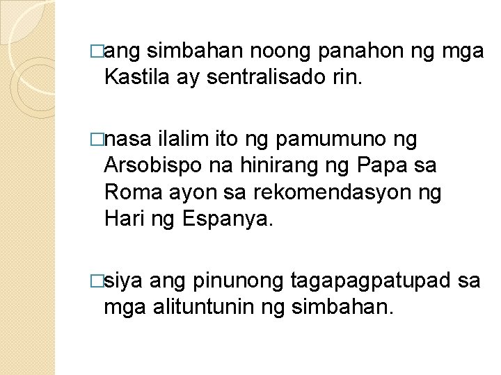 �ang simbahan noong panahon ng mga Kastila ay sentralisado rin. �nasa ilalim ito ng