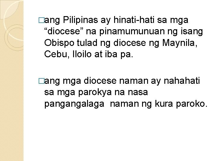 �ang Pilipinas ay hinati-hati sa mga “diocese” na pinamumunuan ng isang Obispo tulad ng