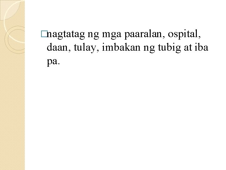�nagtatag ng mga paaralan, ospital, daan, tulay, imbakan ng tubig at iba pa. 