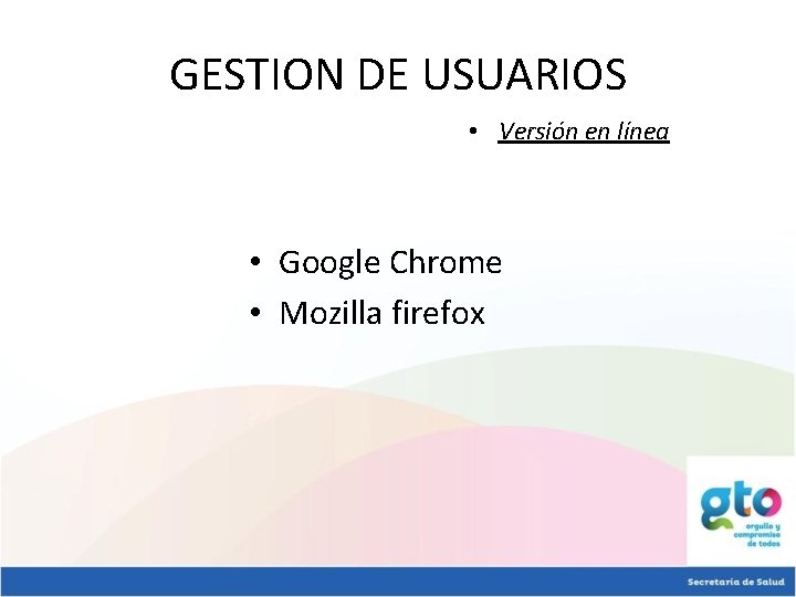 GESTION DE USUARIOS • Versión en línea • Google Chrome • Mozilla firefox 