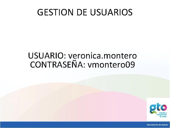 GESTION DE USUARIOS USUARIO: veronica. montero CONTRASEÑA: vmontero 09 