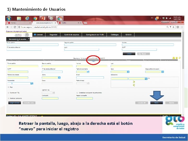 1) Mantenimiento de Usuarios Retraer la pantalla, luego, abajo a la derecha está el