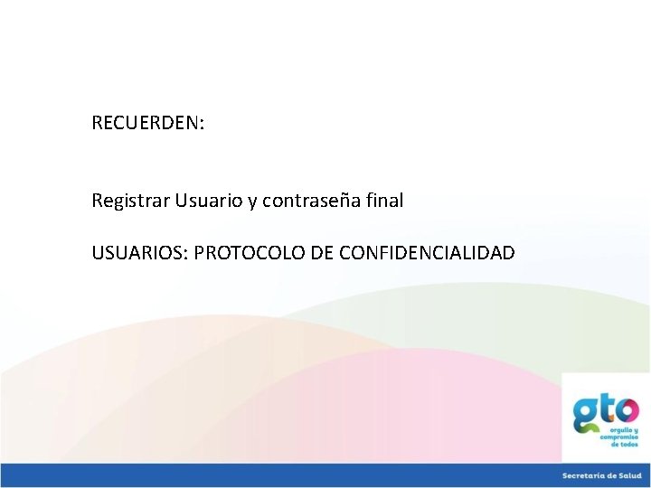 RECUERDEN: Registrar Usuario y contraseña final USUARIOS: PROTOCOLO DE CONFIDENCIALIDAD 