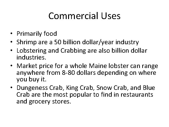 Commercial Uses • Primarily food • Shrimp are a 50 billion dollar/year industry •