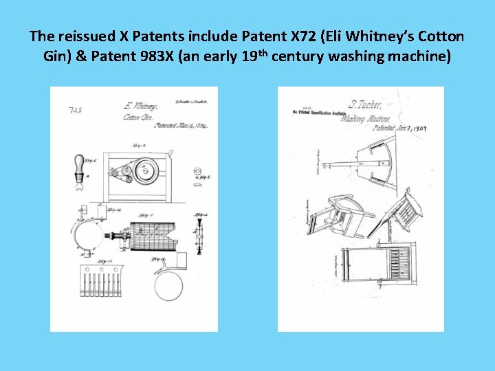 The reissued X Patents include Patent X 72 (Eli Whitney’s Cotton Gin) & Patent