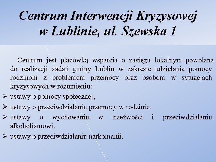 Centrum Interwencji Kryzysowej w Lublinie, ul. Szewska 1 Centrum jest placówką wsparcia o zasięgu
