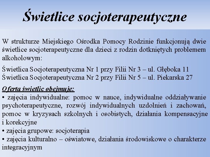 Świetlice socjoterapeutyczne W strukturze Miejskiego Ośrodka Pomocy Rodzinie funkcjonują dwie świetlice socjoterapeutyczne dla dzieci