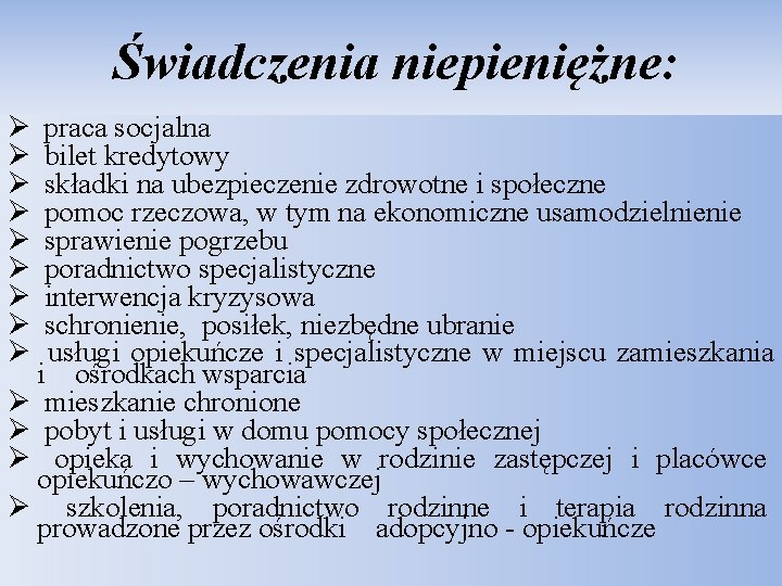 Świadczenia niepieniężne: Ø praca socjalna Ø bilet kredytowy Ø składki na ubezpieczenie zdrowotne i