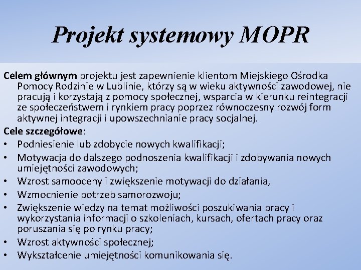 Projekt systemowy MOPR Celem głównym projektu jest zapewnienie klientom Miejskiego Ośrodka Pomocy Rodzinie w