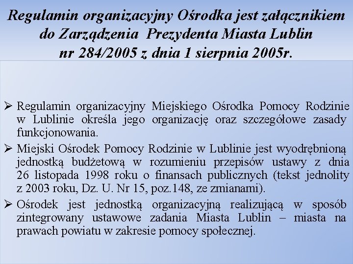 Regulamin organizacyjny Ośrodka jest załącznikiem do Zarządzenia Prezydenta Miasta Lublin nr 284/2005 z dnia