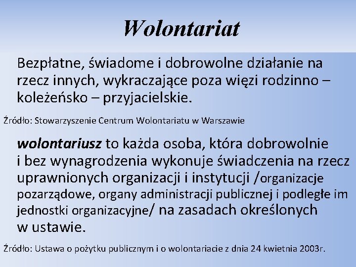 Wolontariat Bezpłatne, świadome i dobrowolne działanie na rzecz innych, wykraczające poza więzi rodzinno –