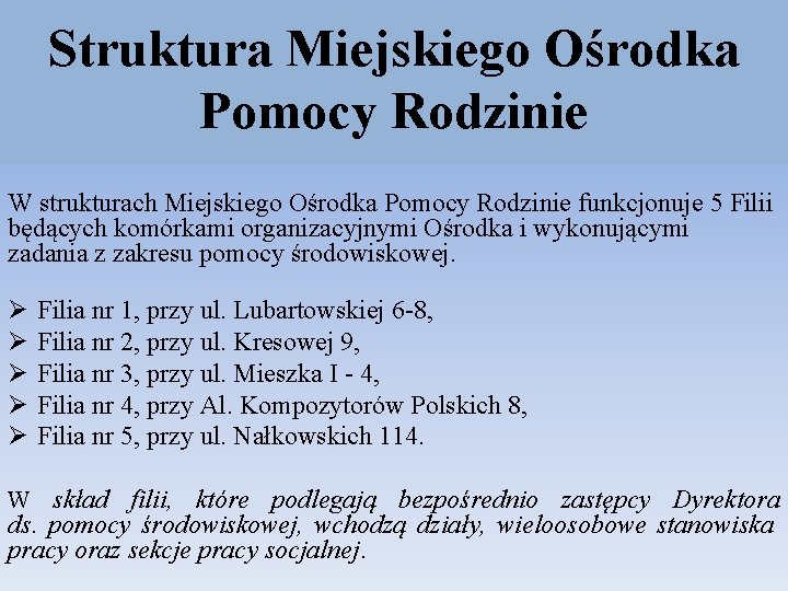 Struktura Miejskiego Ośrodka Pomocy Rodzinie W strukturach Miejskiego Ośrodka Pomocy Rodzinie funkcjonuje 5 Filii