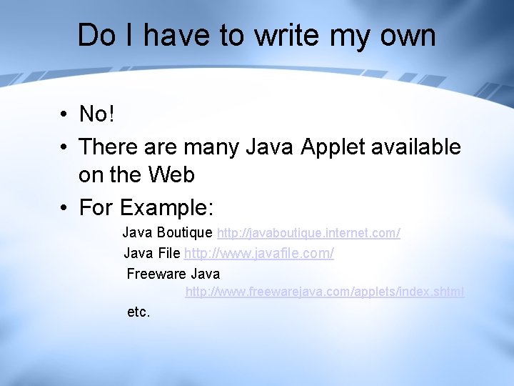 Do I have to write my own • No! • There are many Java Do I have to write my own • No! • There are many Java