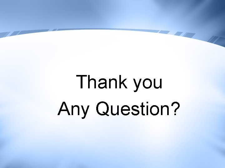 Thank you Any Question? Thank you Any Question?