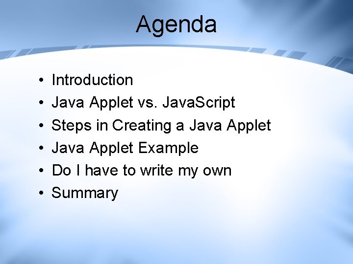 Agenda • • • Introduction Java Applet vs. Java. Script Steps in Creating a Agenda • • • Introduction Java Applet vs. Java. Script Steps in Creating a