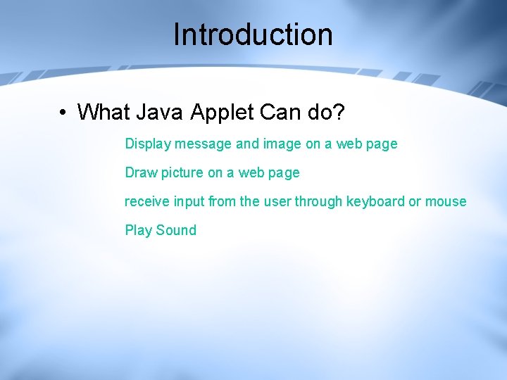 Introduction • What Java Applet Can do? Display message and image on a web Introduction • What Java Applet Can do? Display message and image on a web