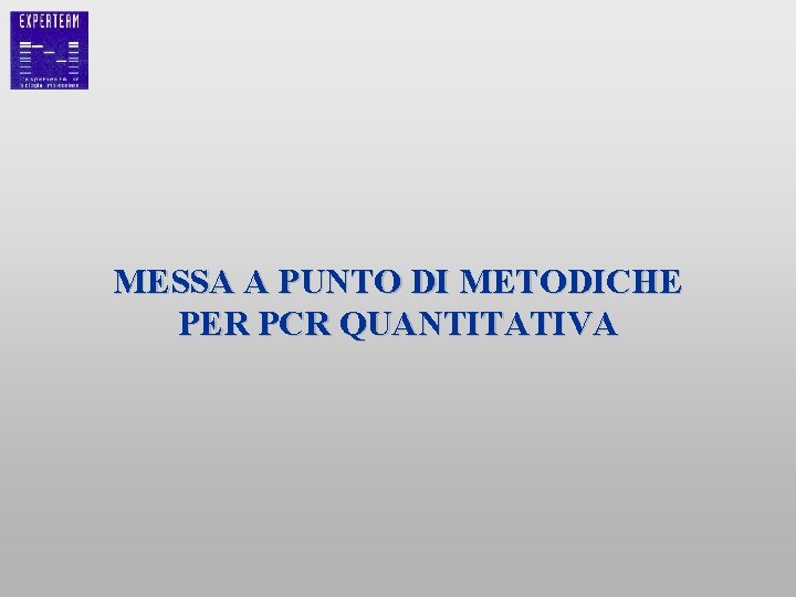 MESSA A PUNTO DI METODICHE PER PCR QUANTITATIVA 
