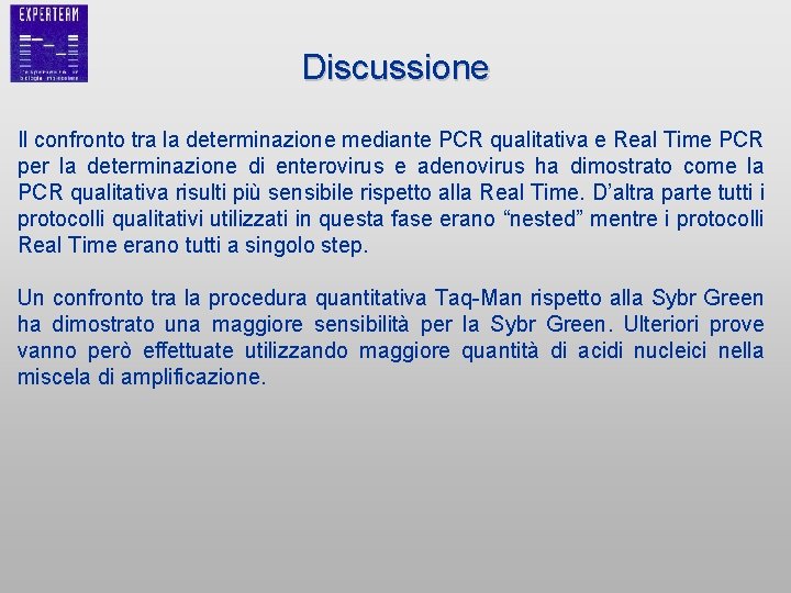 Discussione Il confronto tra la determinazione mediante PCR qualitativa e Real Time PCR per