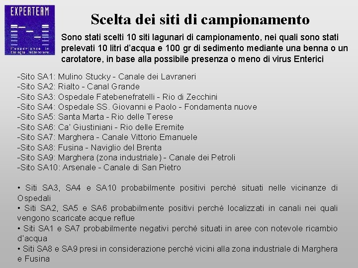 Scelta dei siti di campionamento Sono stati scelti 10 siti lagunari di campionamento, nei