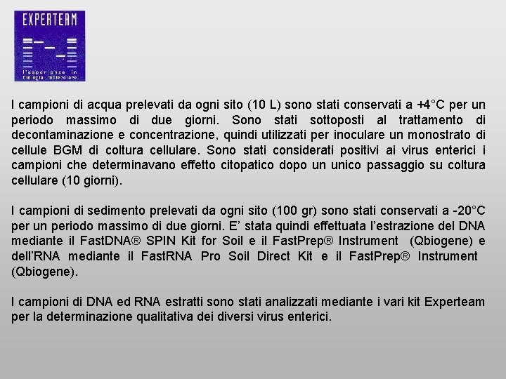 I campioni di acqua prelevati da ogni sito (10 L) sono stati conservati a