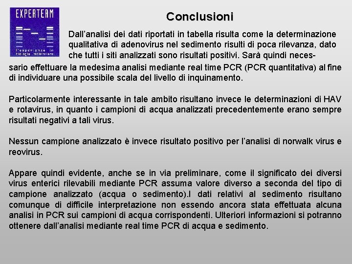 Conclusioni Dall’analisi dei dati riportati in tabella risulta come la determinazione qualitativa di adenovirus