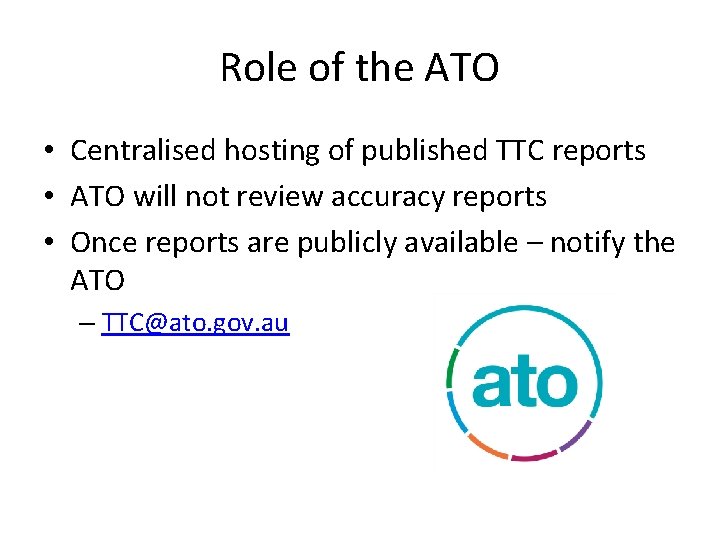 Role of the ATO • Centralised hosting of published TTC reports • ATO will