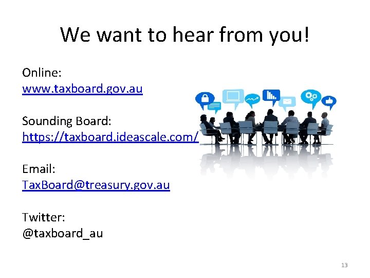 We want to hear from you! Online: www. taxboard. gov. au Sounding Board: https: