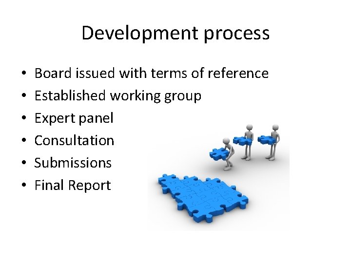 Development process • • • Board issued with terms of reference Established working group