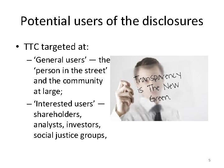 Potential users of the disclosures • TTC targeted at: – ‘General users’ — the