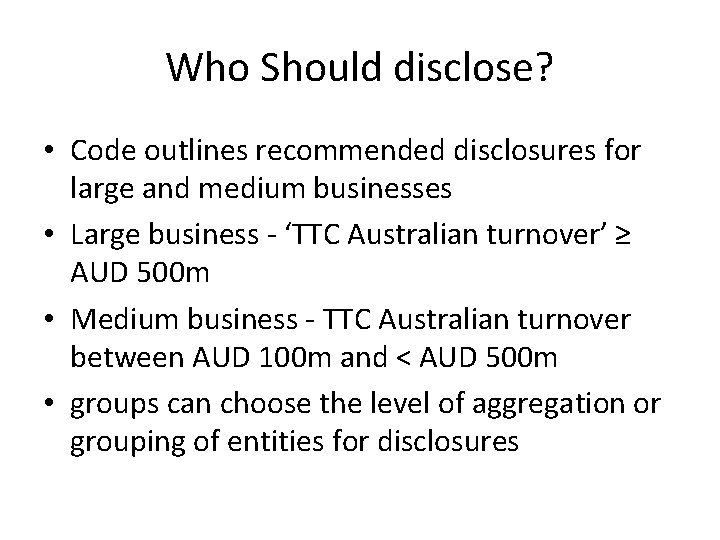 Who Should disclose? • Code outlines recommended disclosures for large and medium businesses •