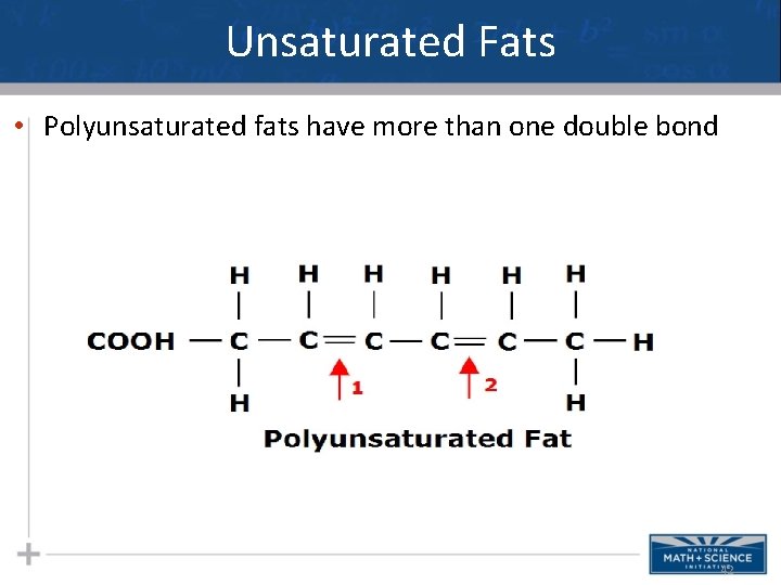 Unsaturated Fats • Polyunsaturated fats have more than one double bond 42 