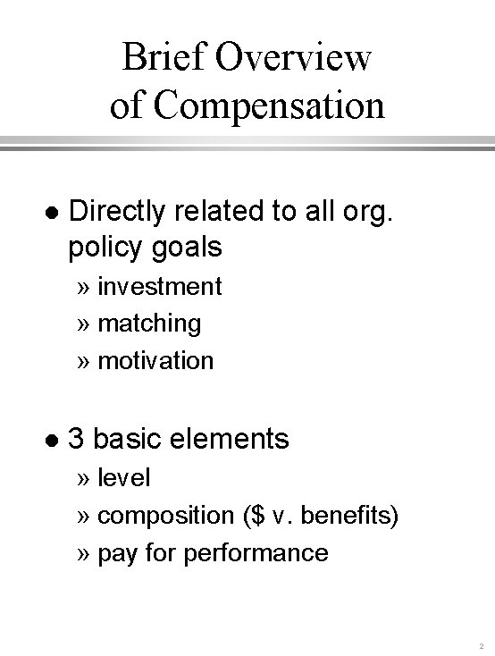 Brief Overview of Compensation l Directly related to all org. policy goals » investment
