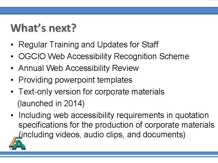 What’s next? • • • Regular Training and Updates for Staff OGCIO Web Accessibility
