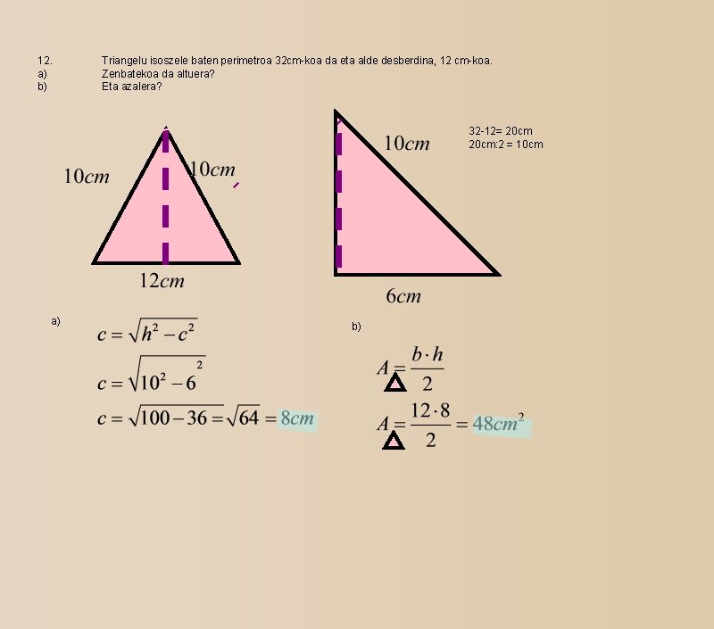 12. a) b) Triangelu isoszele baten perimetroa 32 cm-koa da eta alde desberdina, 12