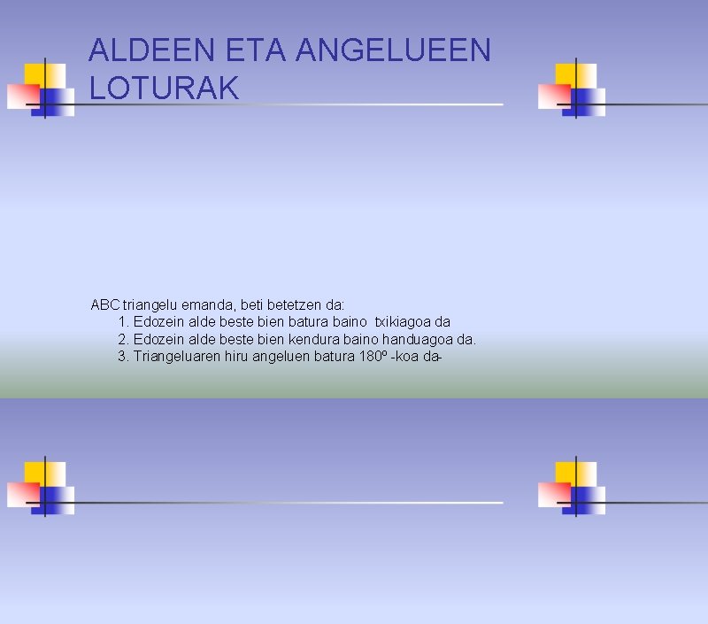 ALDEEN ETA ANGELUEEN LOTURAK ABC triangelu emanda, beti betetzen da: 1. Edozein alde beste