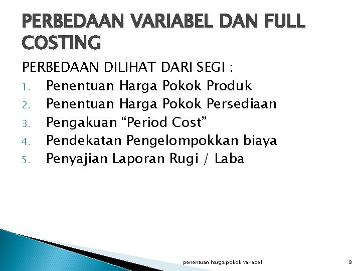 PERBEDAAN VARIABEL DAN FULL COSTING PERBEDAAN DILIHAT DARI SEGI : 1. Penentuan Harga Pokok