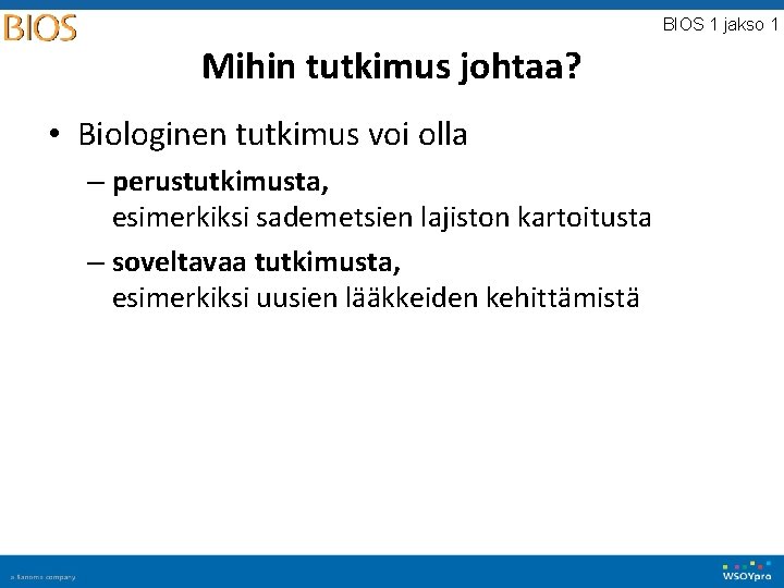 BIOS 1 jakso 1 Mihin tutkimus johtaa? • Biologinen tutkimus voi olla – perustutkimusta,