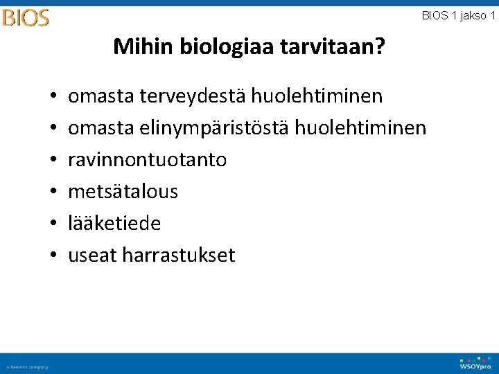 BIOS 1 jakso 1 Mihin biologiaa tarvitaan? • • • omasta terveydestä huolehtiminen omasta
