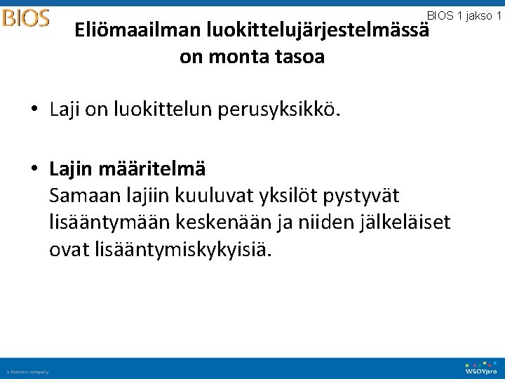 BIOS 1 jakso 1 Eliömaailman luokittelujärjestelmässä on monta tasoa • Laji on luokittelun perusyksikkö.