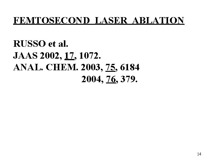 FEMTOSECOND LASER ABLATION RUSSO et al. JAAS 2002, 17, 1072. ANAL. CHEM. 2003, 75,