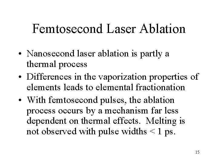 Femtosecond Laser Ablation • Nanosecond laser ablation is partly a thermal process • Differences
