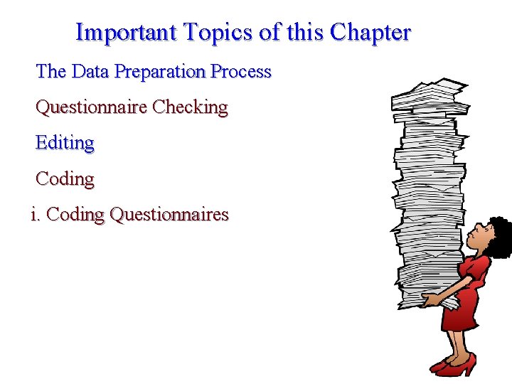 Important Topics of this Chapter The Data Preparation Process Questionnaire Checking Editing Coding i.